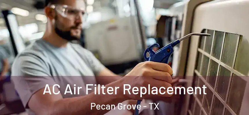 AC Air Filter Replacement Pecan Grove - TX