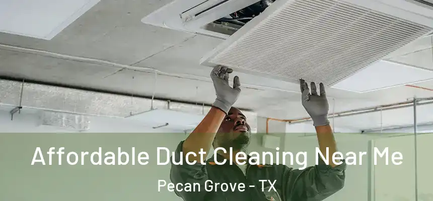 Affordable Duct Cleaning Near Me Pecan Grove - TX
