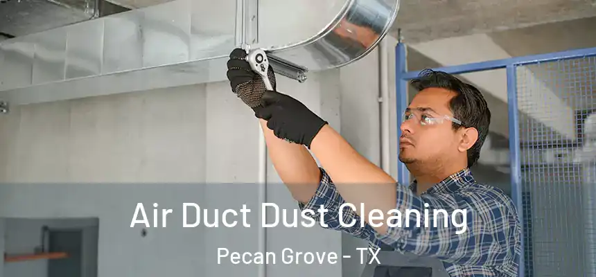  Air Duct Dust Cleaning Pecan Grove - TX