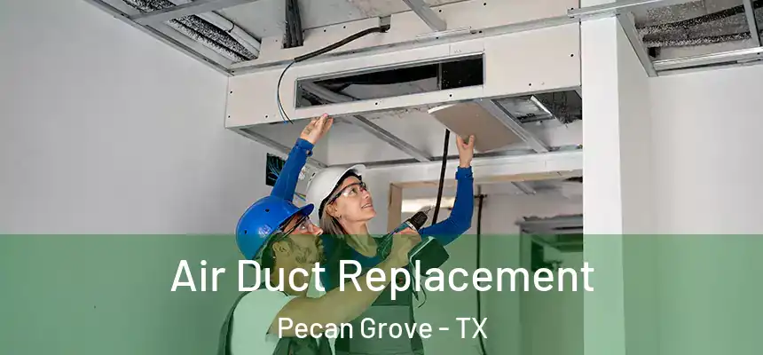  Air Duct Replacement Pecan Grove - TX