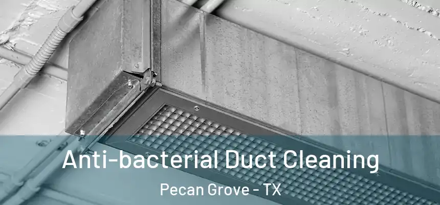  Anti-bacterial Duct Cleaning Pecan Grove - TX