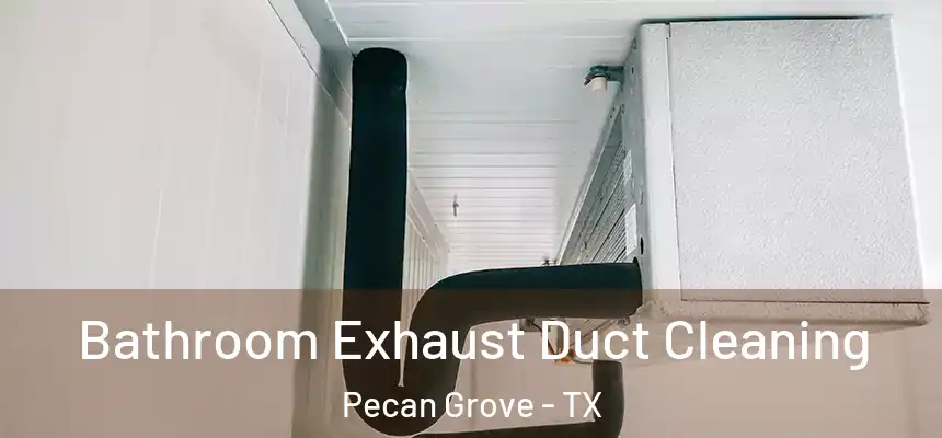  Bathroom Exhaust Duct Cleaning Pecan Grove - TX