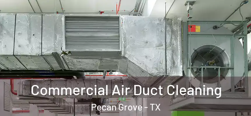 Commercial Air Duct Cleaning Pecan Grove - TX
