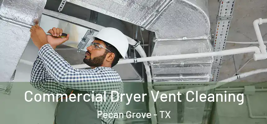  Commercial Dryer Vent Cleaning Pecan Grove - TX