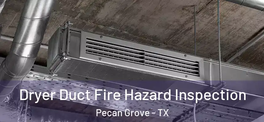  Dryer Duct Fire Hazard Inspection Pecan Grove - TX