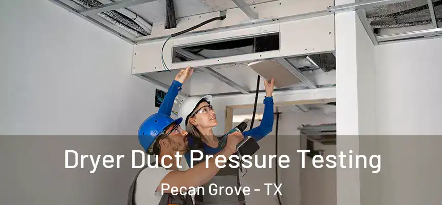  Dryer Duct Pressure Testing Pecan Grove - TX