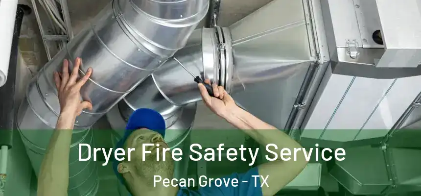  Dryer Fire Safety Service Pecan Grove - TX