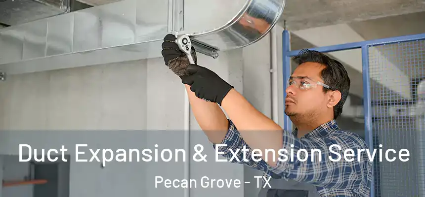  Duct Expansion & Extension Service Pecan Grove - TX