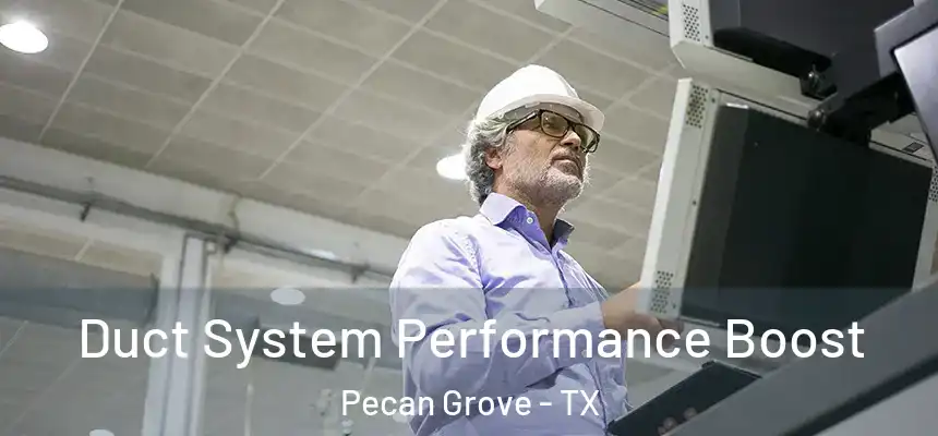 Duct System Performance Boost Pecan Grove - TX