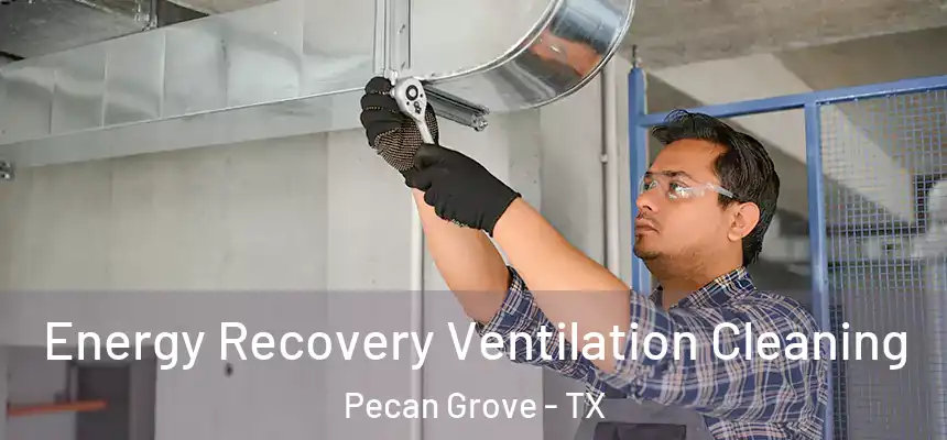 Energy Recovery Ventilation Cleaning Pecan Grove - TX