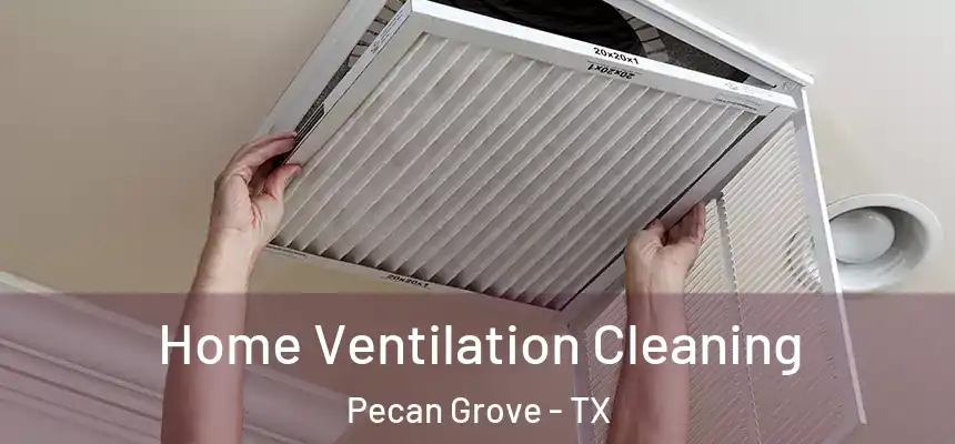  Home Ventilation Cleaning Pecan Grove - TX