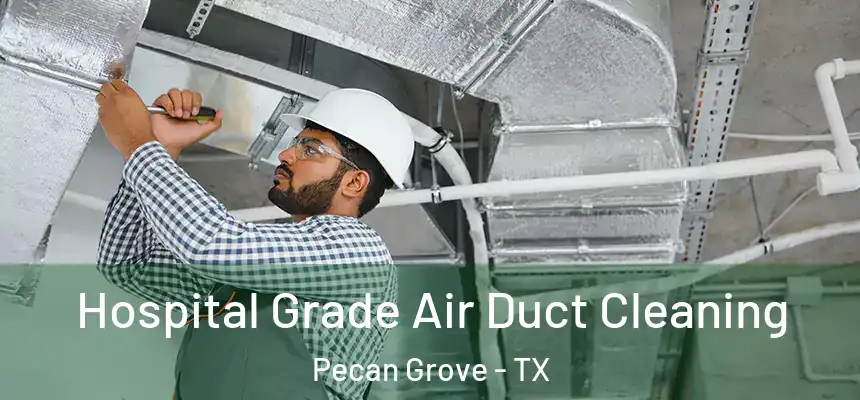 Hospital Grade Air Duct Cleaning Pecan Grove - TX