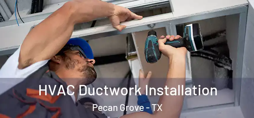  HVAC Ductwork Installation Pecan Grove - TX