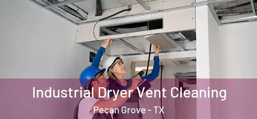  Industrial Dryer Vent Cleaning Pecan Grove - TX