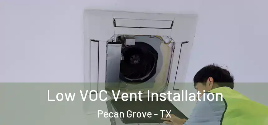  Low VOC Vent Installation Pecan Grove - TX