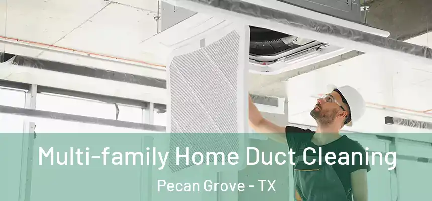 Multi-family Home Duct Cleaning Pecan Grove - TX