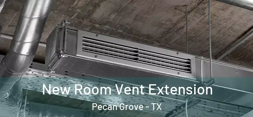  New Room Vent Extension Pecan Grove - TX
