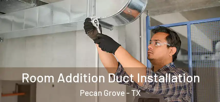  Room Addition Duct Installation Pecan Grove - TX