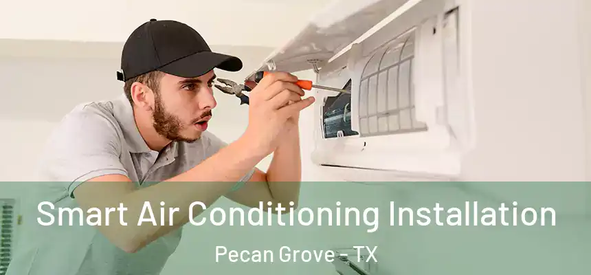  Smart Air Conditioning Installation Pecan Grove - TX