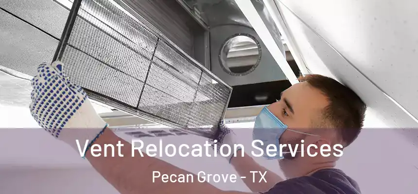 Vent Relocation Services Pecan Grove - TX